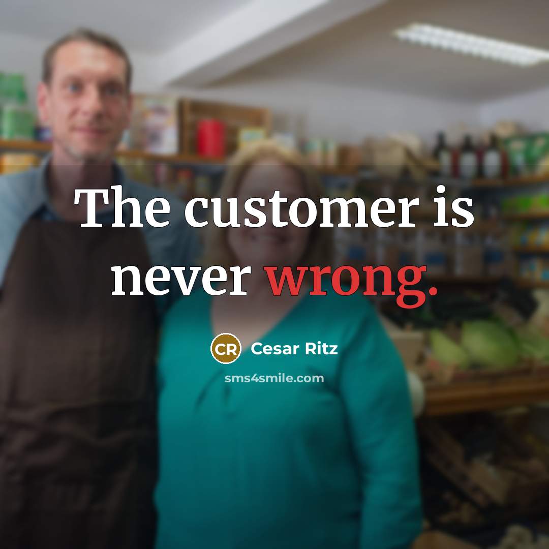 “The customer is never wrong.” quote by Cesar Ritz