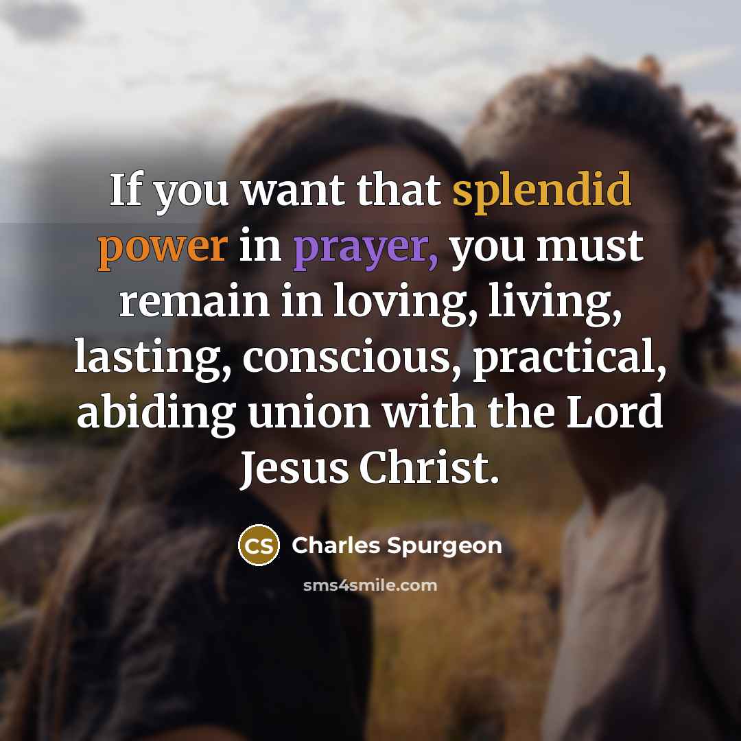 “If you want that splendid power in prayer, you must…” quote by Charles Spurgeon