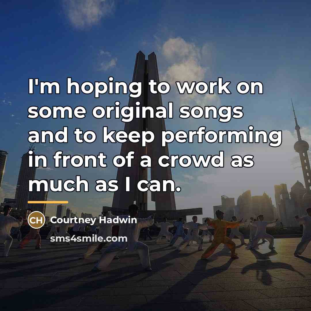 “I'm hoping to work on some original songs and to…” quote by Courtney Hadwin