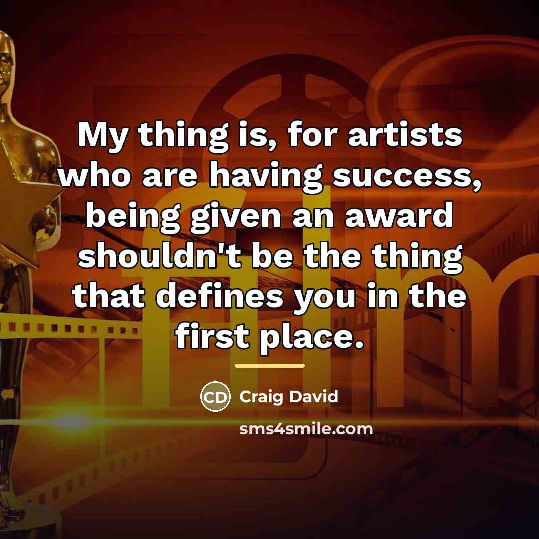 “My thing is, for artists who are having success, being…” quote by Craig David