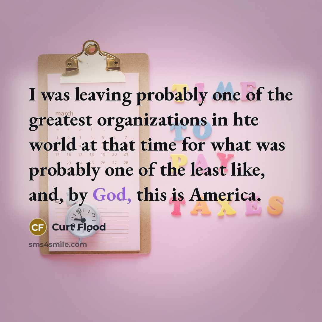 “I was leaving probably one of the greatest organizations in…” quote by Curt Flood