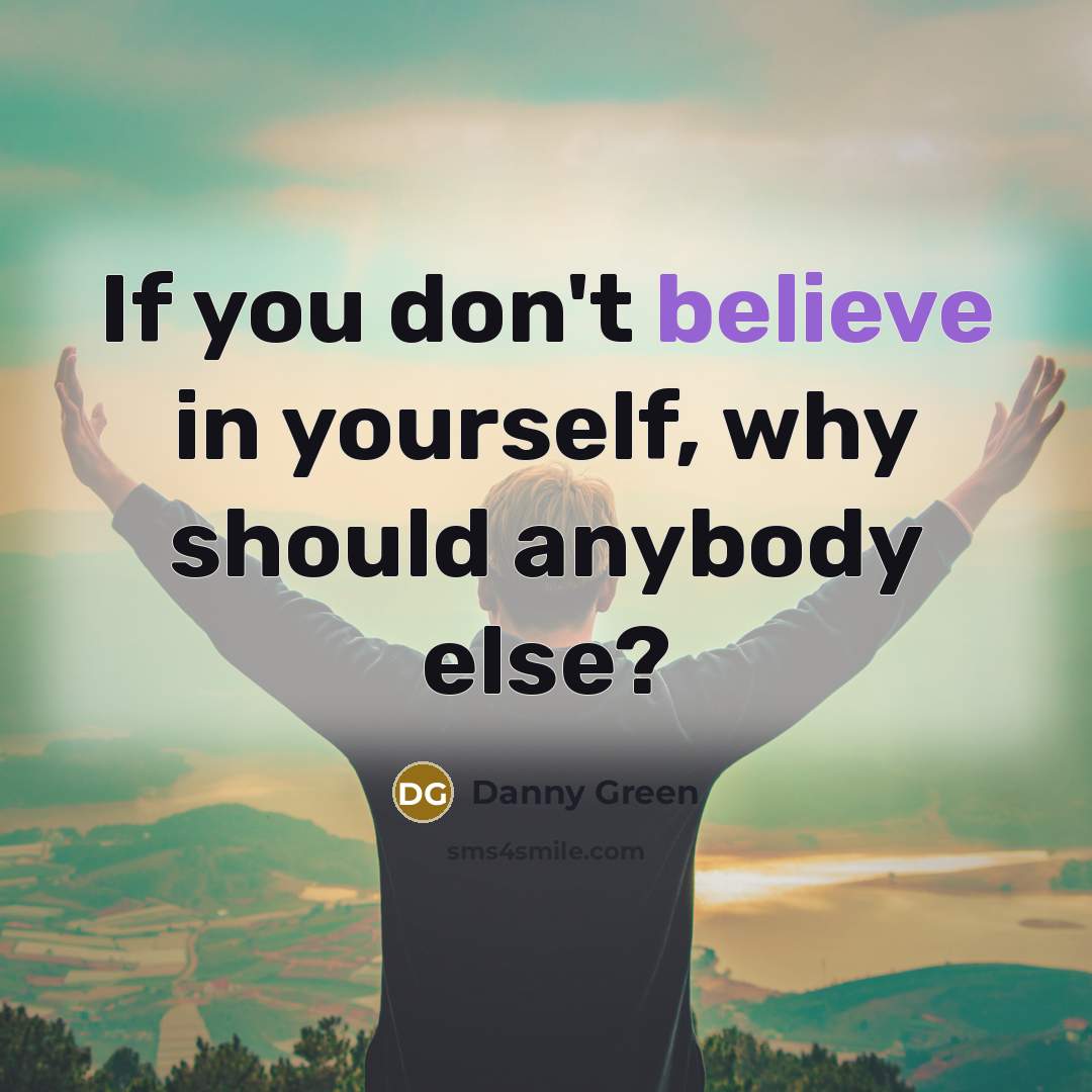 “If you don't believe in yourself, why should anybody else?…” quote by Danny Green
