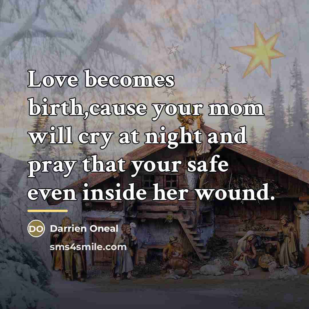“Love becomes birth,cause your mom will cry at night and…” quote by Darrien Oneal