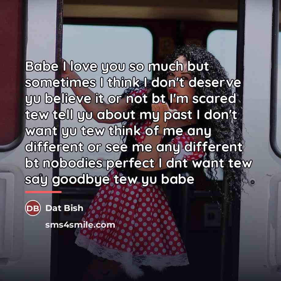 “Babe I love you so much but sometimes I think…” quote by Dat Bish