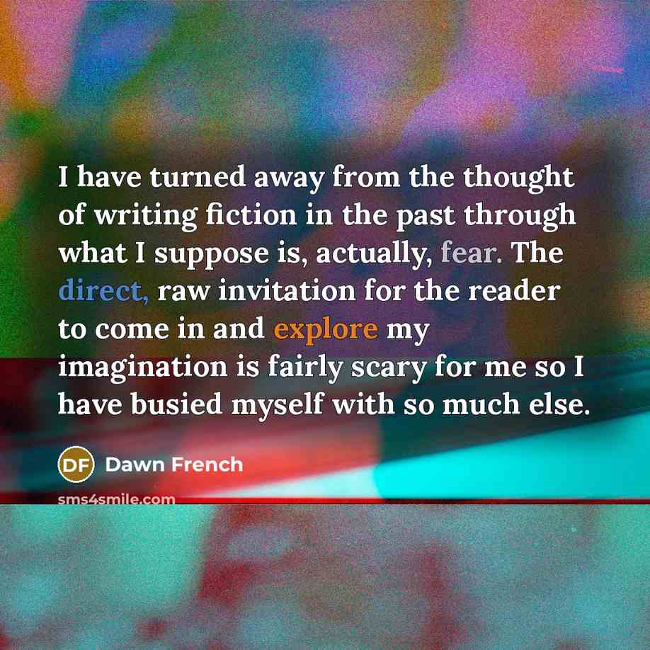 “I have turned away from the thought of writing fiction…” quote by Dawn French