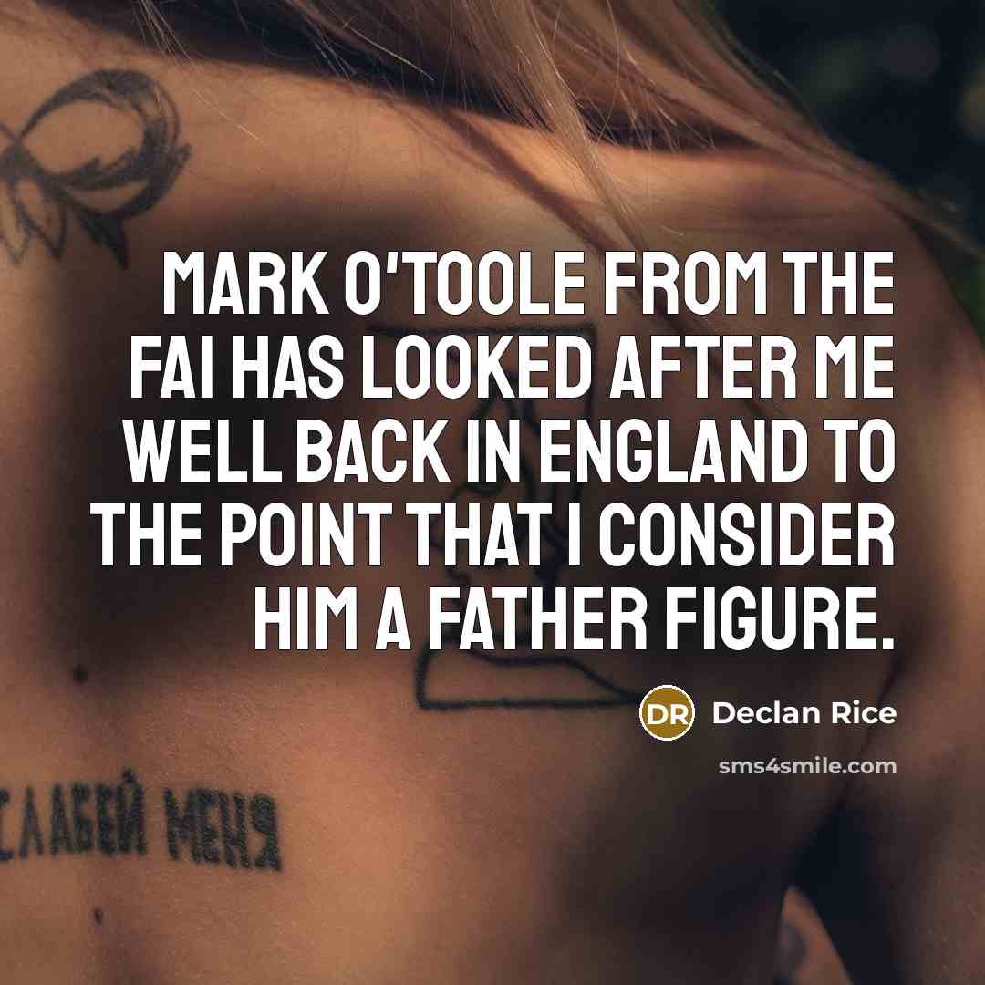 “Mark O'Toole from the FAI has looked after me well…” quote by Declan Rice