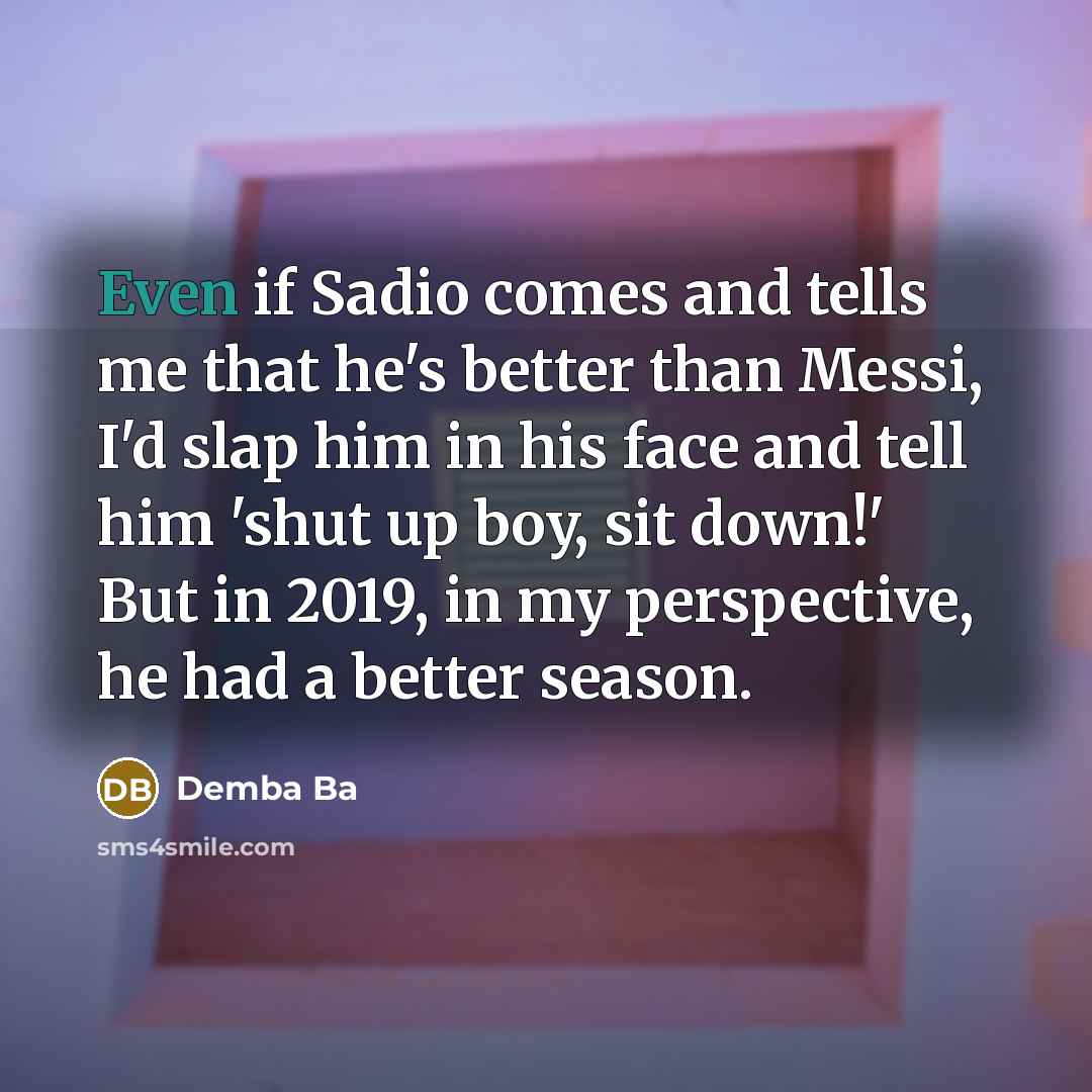 “Even if Sadio comes and tells me that he's better…” quote by Demba Ba