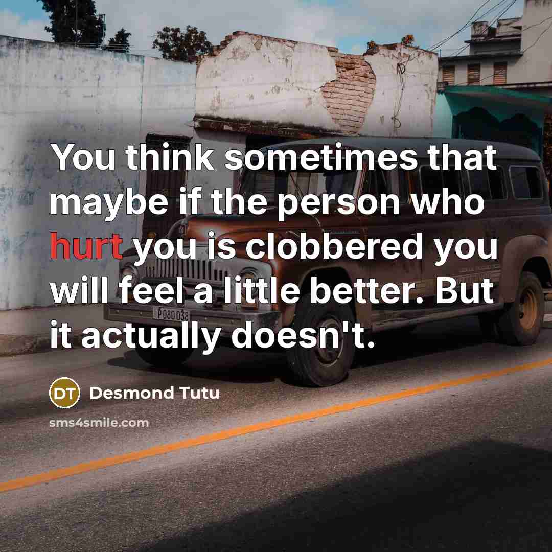 “You think sometimes that maybe if the person who hurt…” quote by Desmond Tutu
