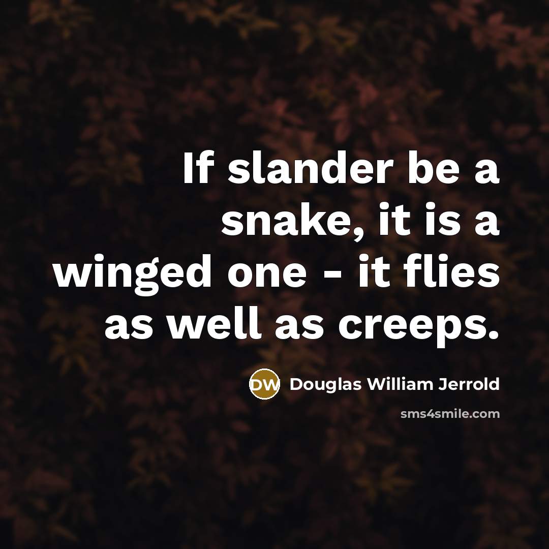 “If slander be a snake, it is a winged one…” quote by Douglas William Jerrold