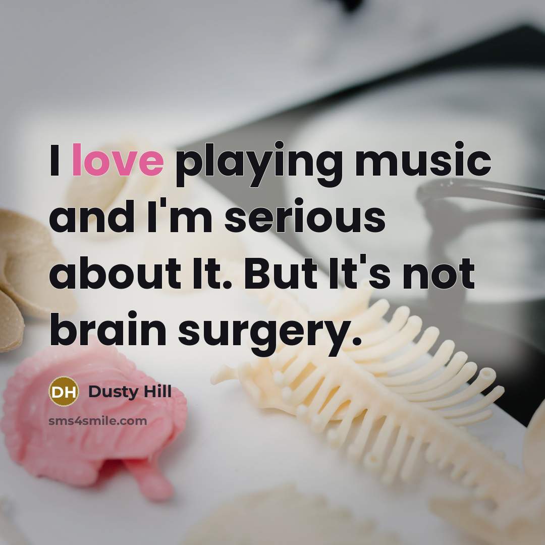 “I love playing music and I'm serious about It. But…” quote by Dusty Hill