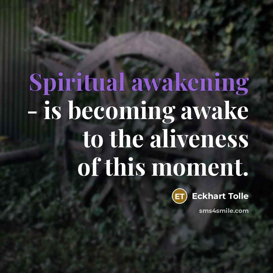 “Spiritual awakening - is becoming awake to the aliveness of…” quote by Eckhart Tolle