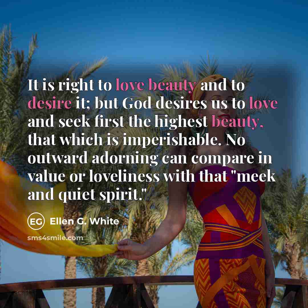 “It is right to love beauty and to desire it;…” quote by Ellen G. White