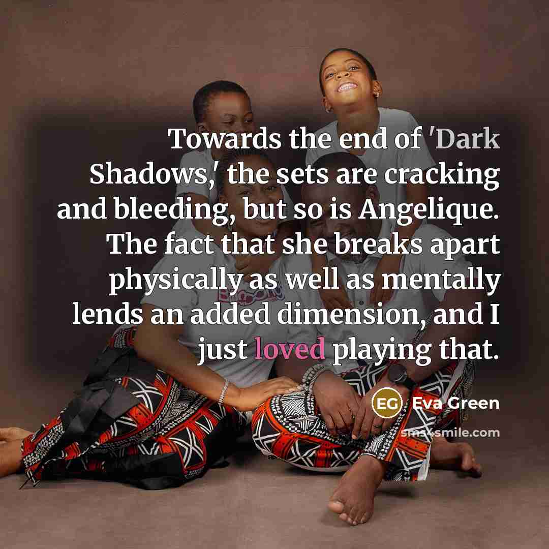 “Towards the end of 'Dark Shadows,' the sets are cracking…” quote by Eva Green