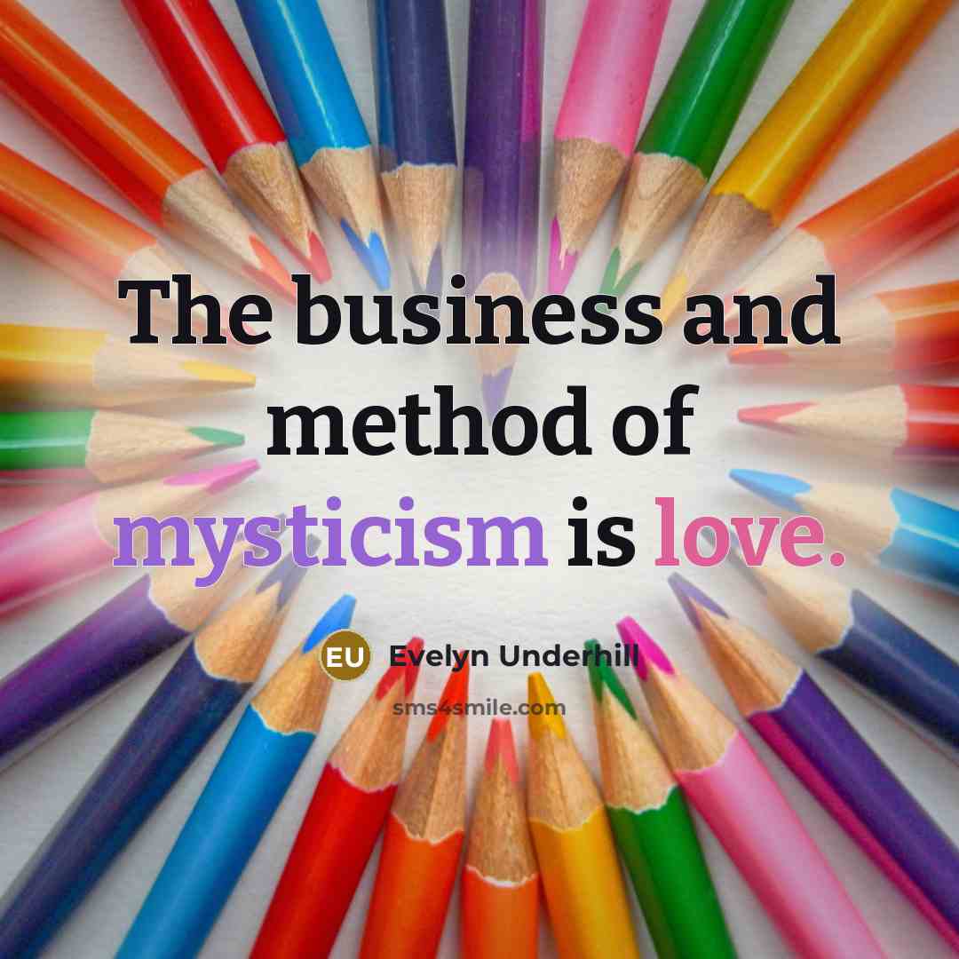 “The business and method of mysticism is love.…” quote by Evelyn Underhill