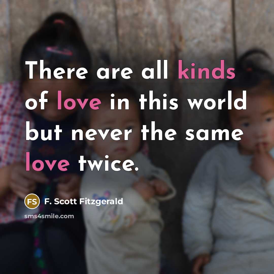 “There are all kinds of love in this world but…” quote by F. Scott Fitzgerald