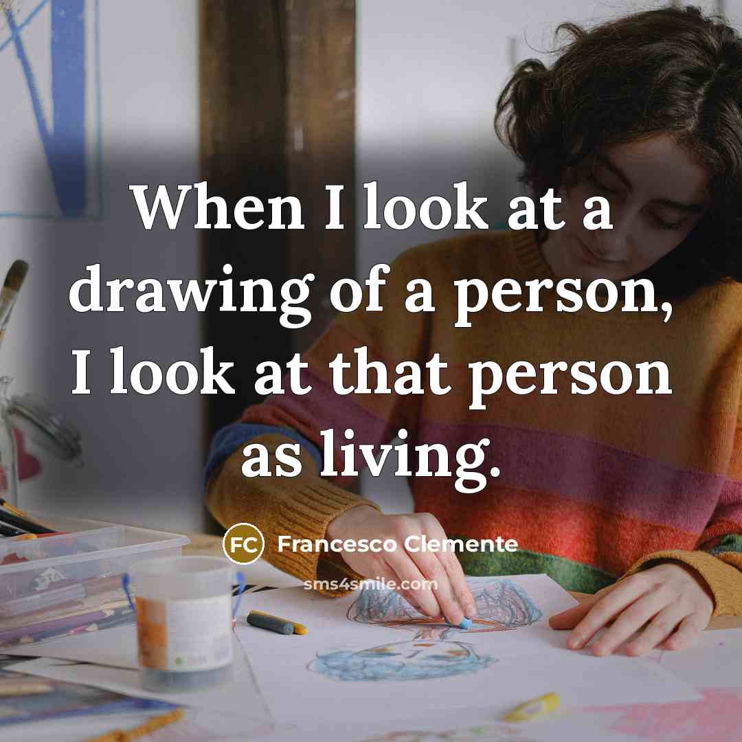 “When I look at a drawing of a person, I…” quote by Francesco Clemente
