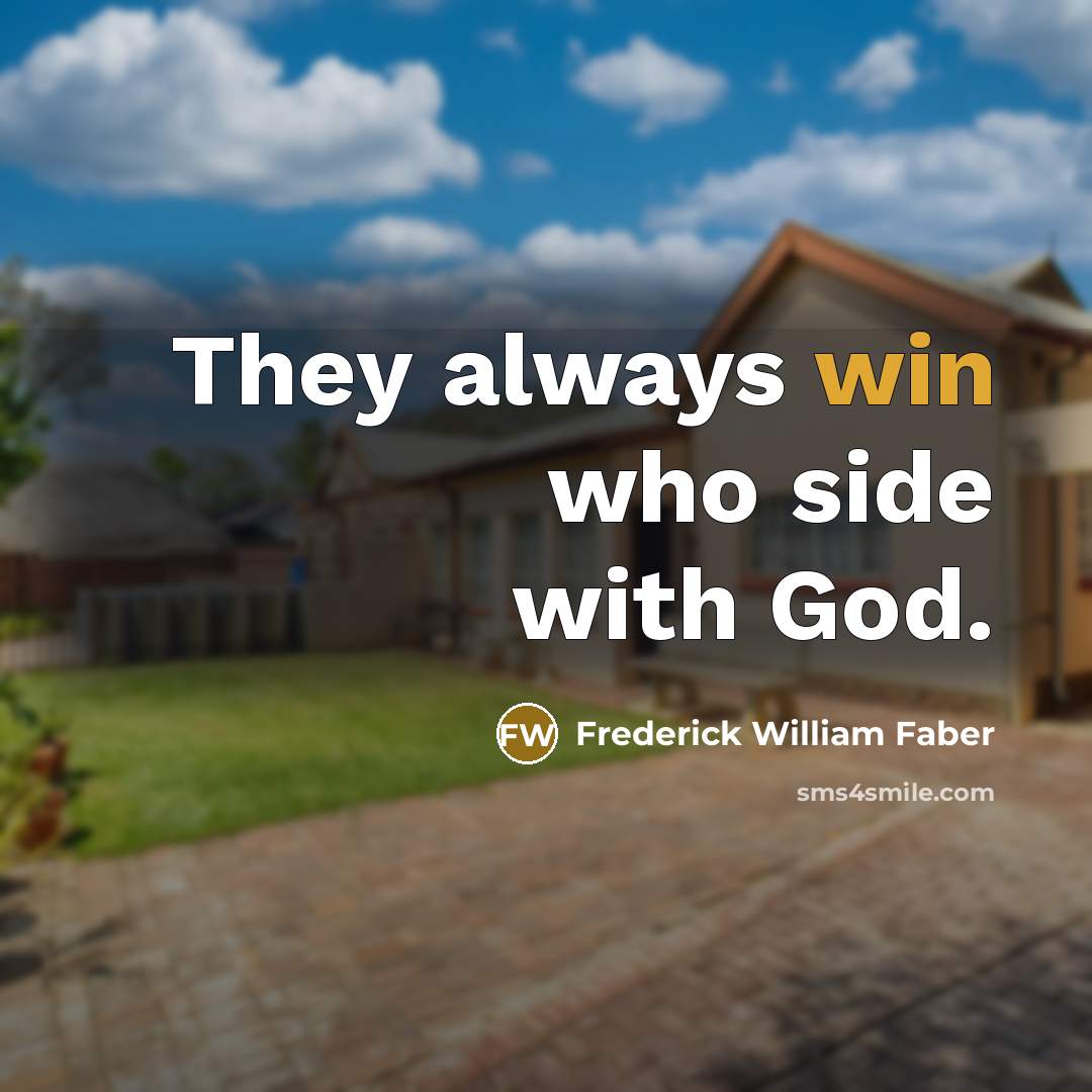 “They always win who side with God.…” quote by Frederick William Faber
