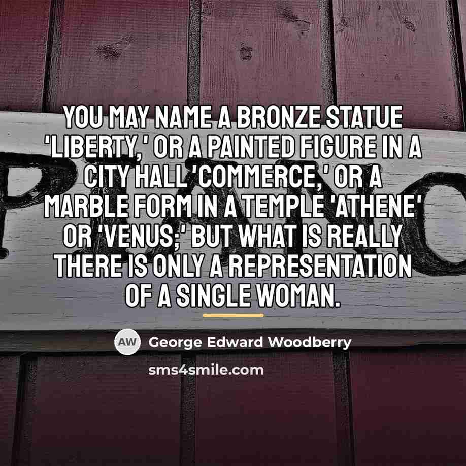 “You may name a bronze statue 'Liberty,' or a painted…” quote by George Edward Woodberry