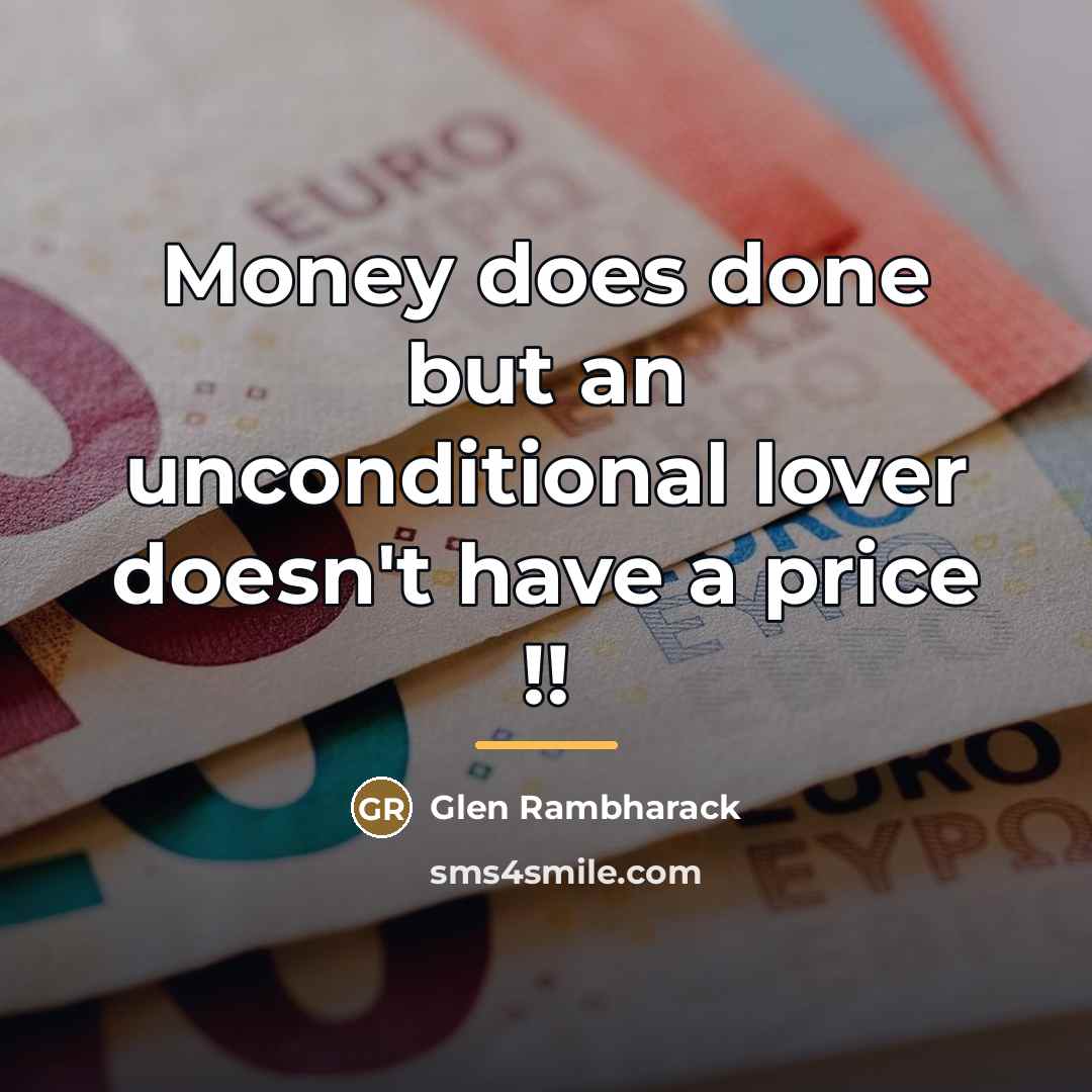 “Money does done but an unconditional lover doesn't have a…” quote by Glen Rambharack