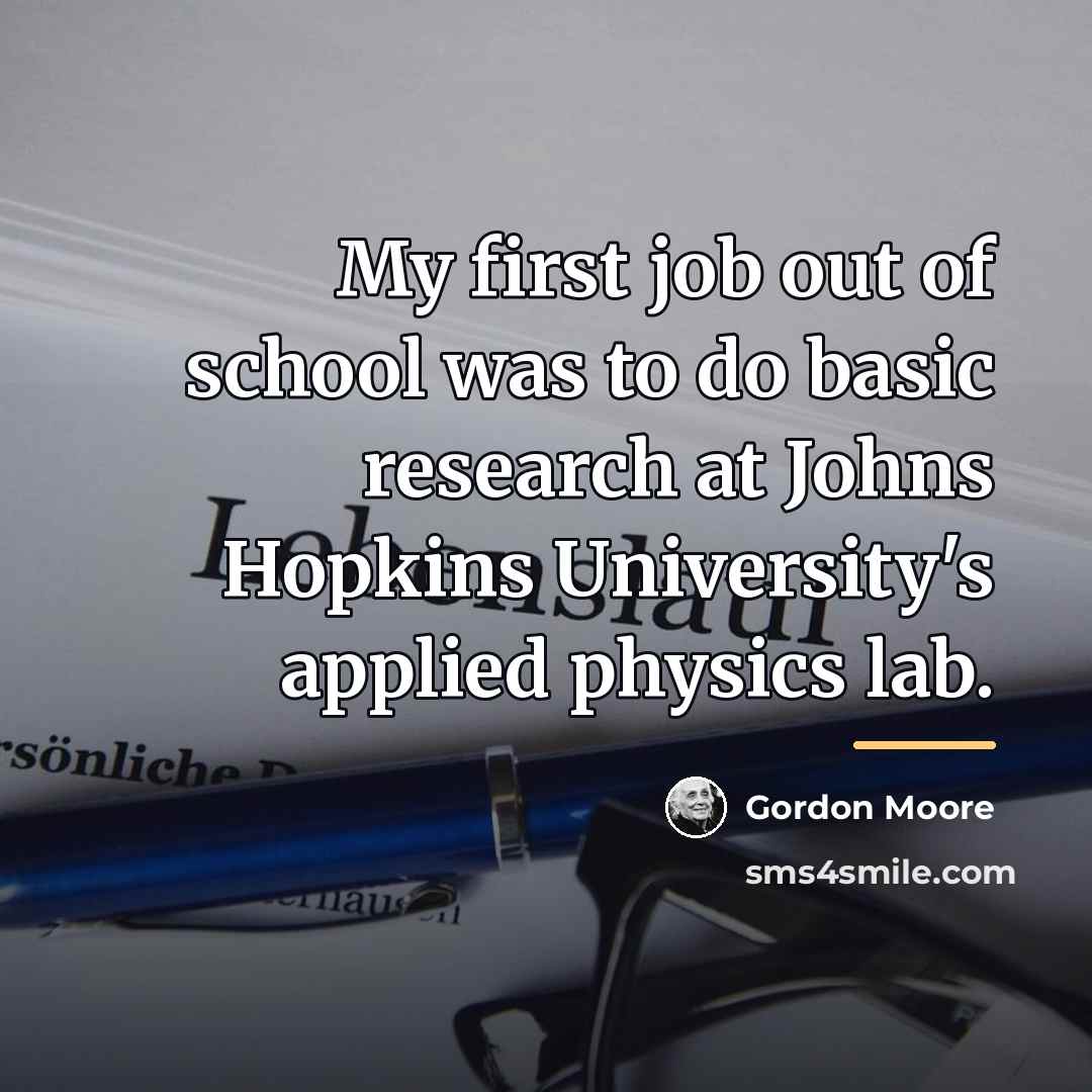“My first job out of school was to do basic…” quote by Gordon Moore