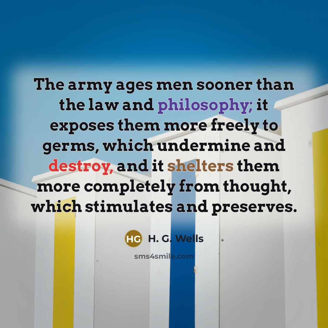 “The army ages men sooner than the law and philosophy;…” quote by H. G. Wells
