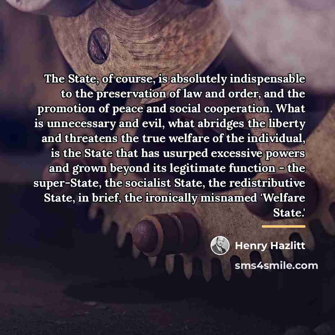 “The State, of course, is absolutely indispensable to the preservation…” quote by Henry Hazlitt