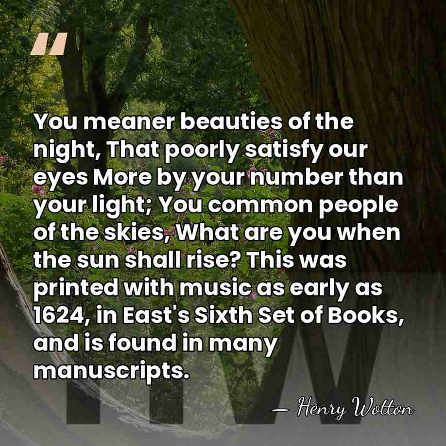 You meaner beauties of the night, That poorly satisfy our eyes More&hellip; - Henry Wotton