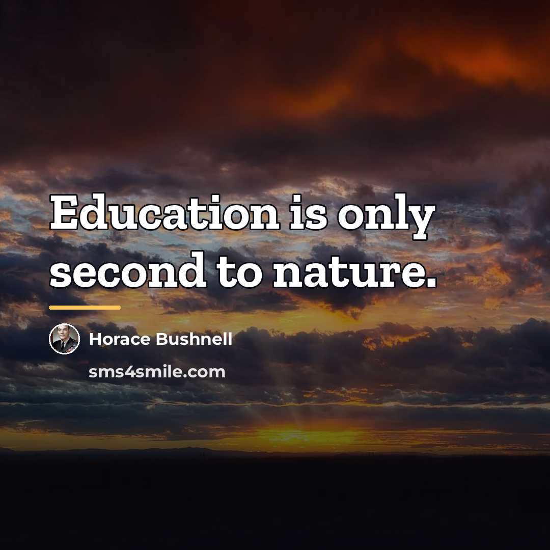 “Education is only second to nature.…” quote by Horace Bushnell