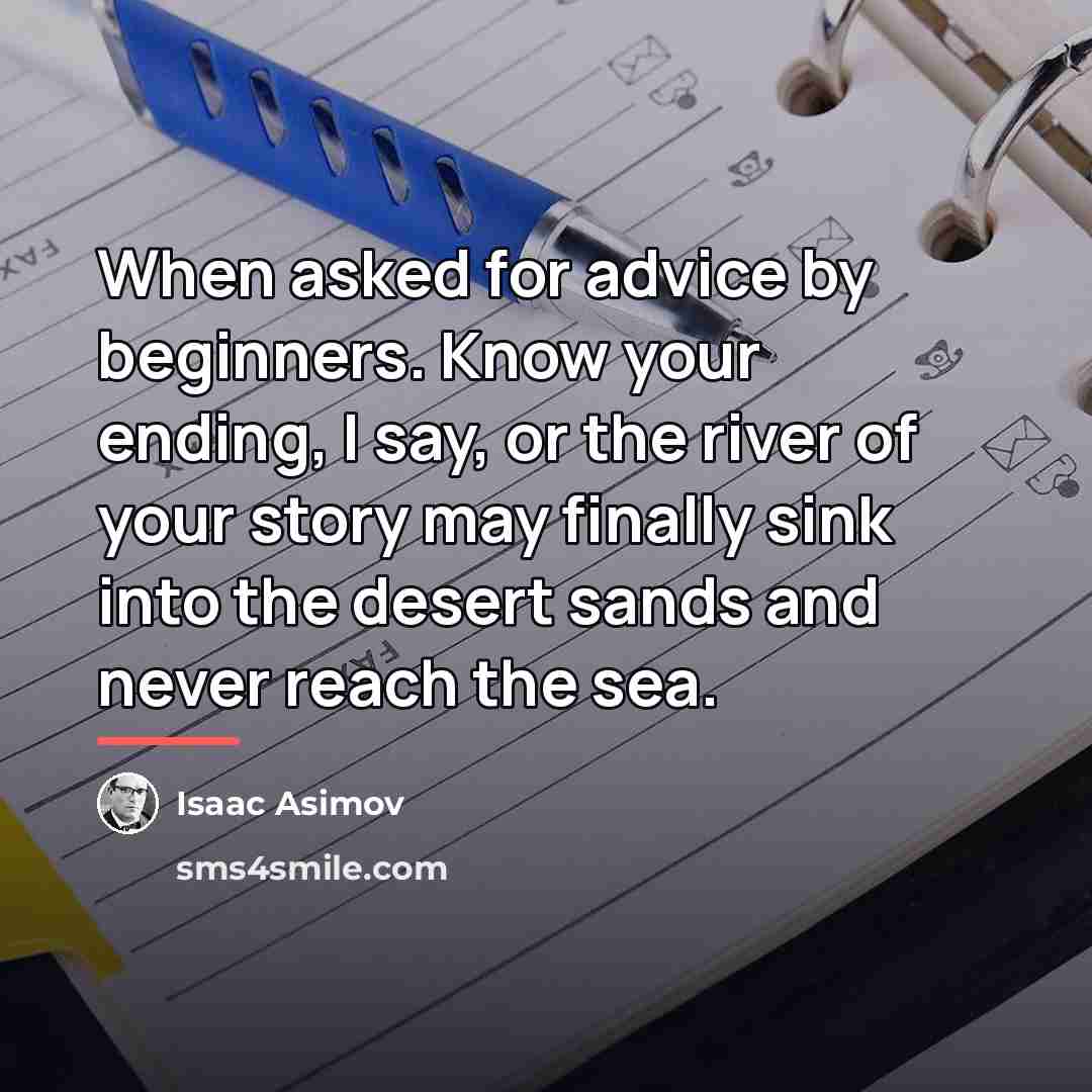 “When asked for advice by beginners. Know your ending, I…” quote by Isaac Asimov