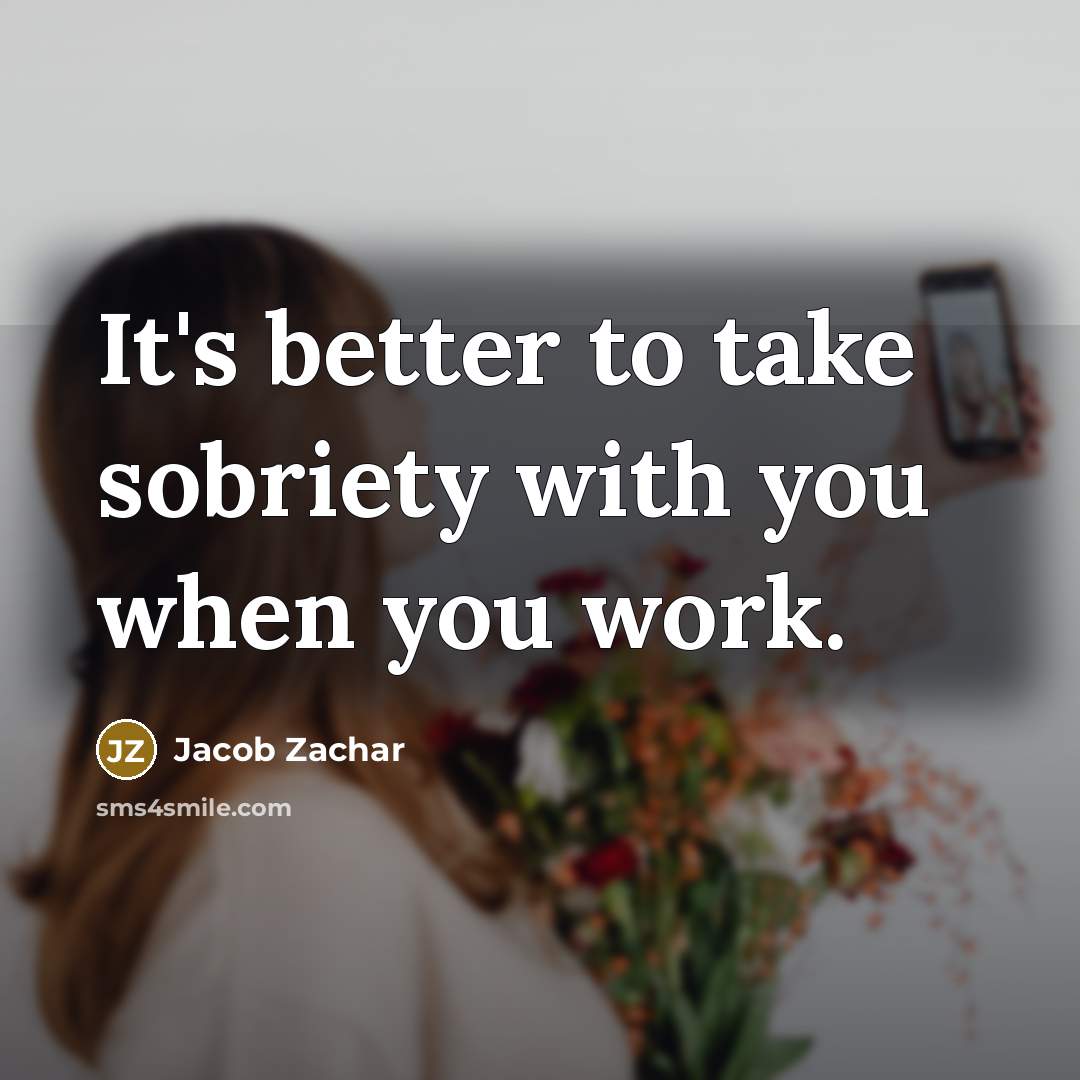 “It's better to take sobriety with you when you work.…” quote by Jacob Zachar