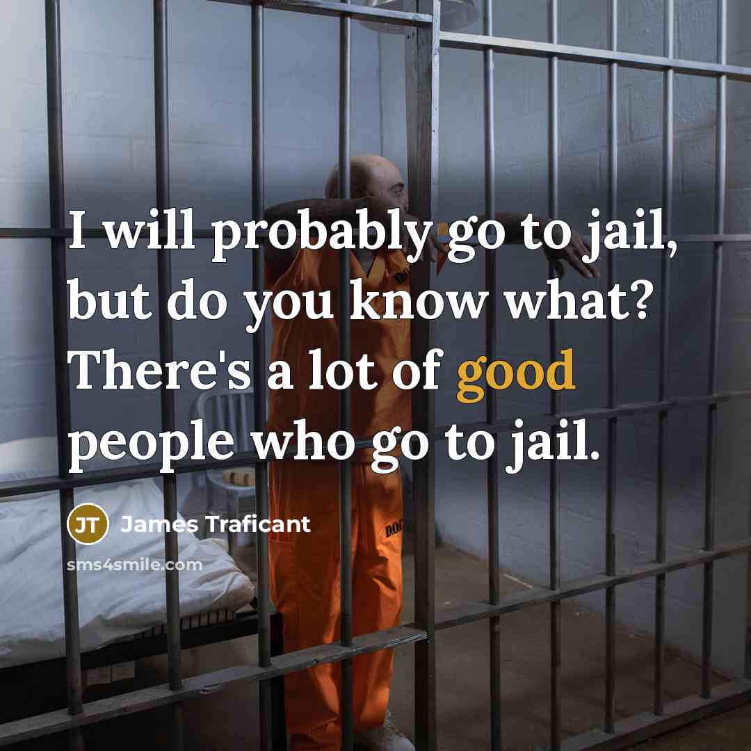 “I will probably go to jail, but do you know…” quote by James Traficant