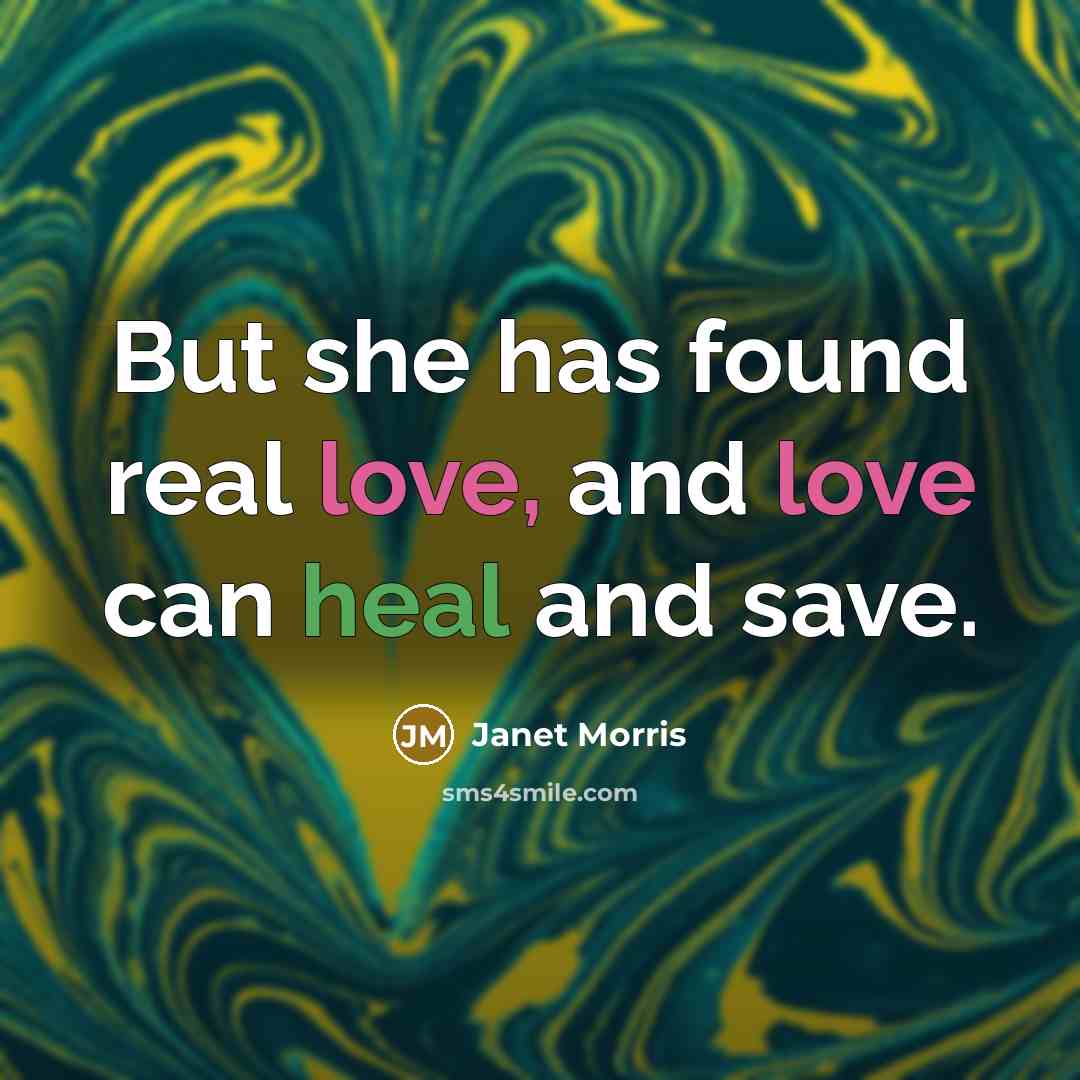 “But she has found real love, and love can heal…” quote by Janet Morris