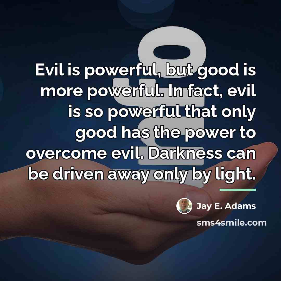 “Evil is powerful, but good is more powerful. In fact,…” quote by Jay E. Adams
