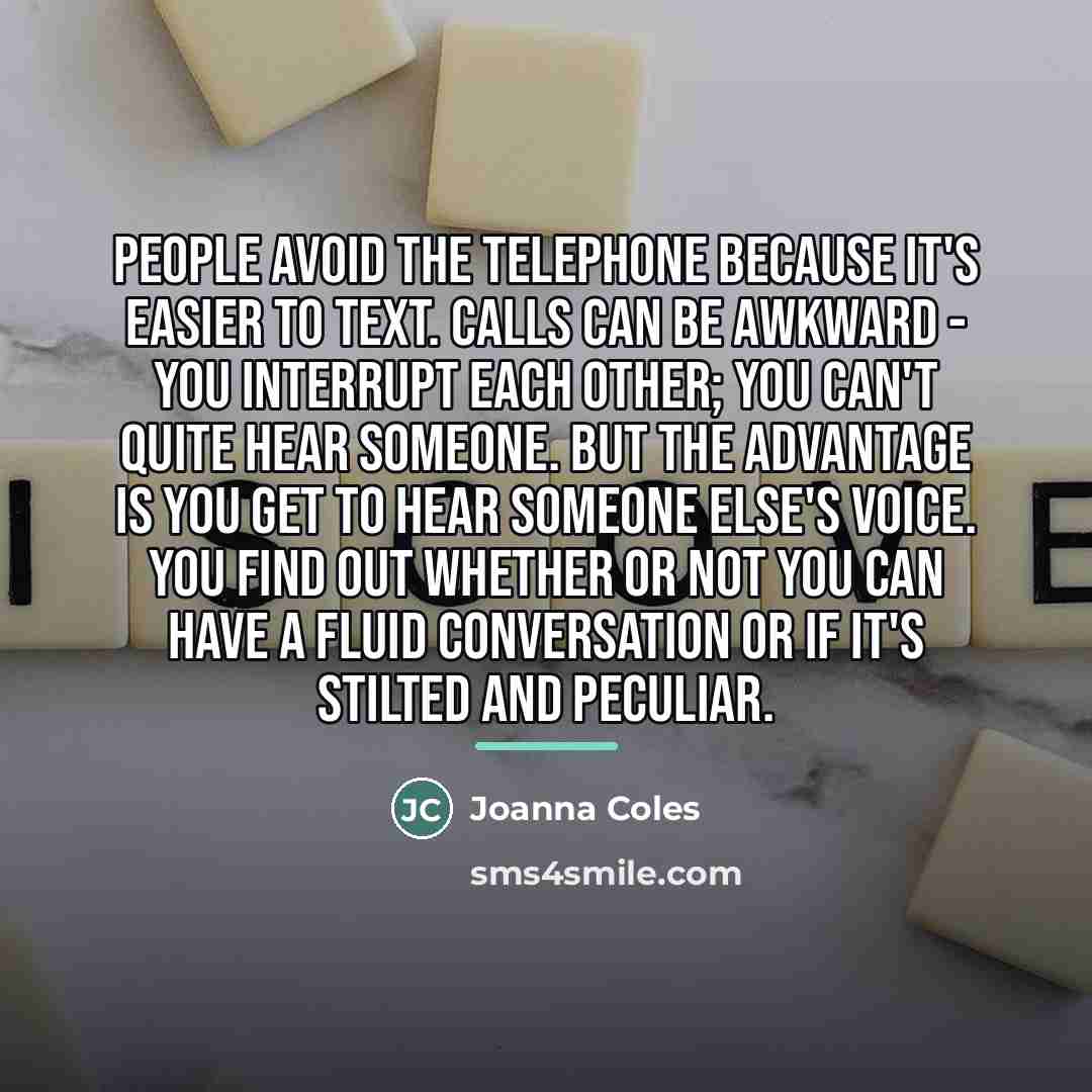 “People avoid the telephone because it's easier to text. Calls…” quote by Joanna Coles