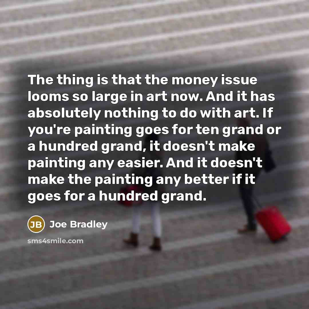 “The thing is that the money issue looms so large…” quote by Joe Bradley