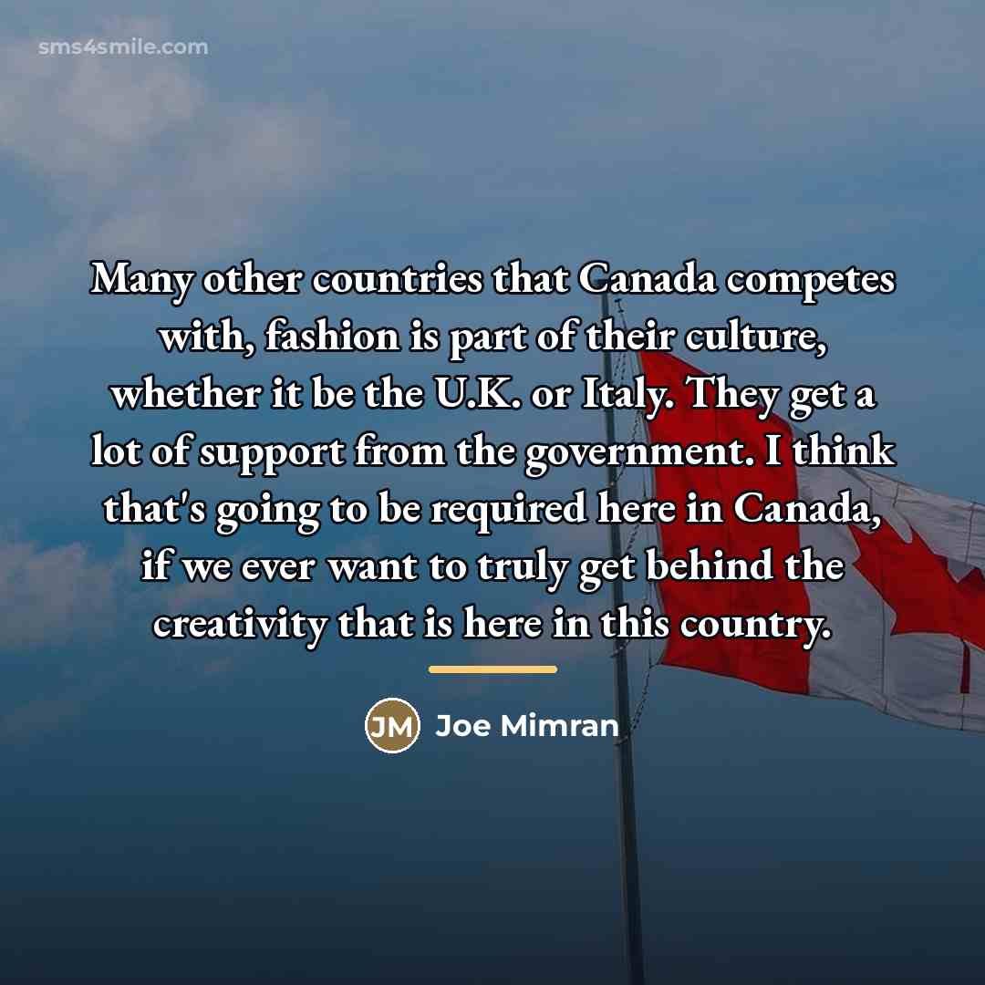 “Many other countries that Canada competes with, fashion is part…” quote by Joe Mimran