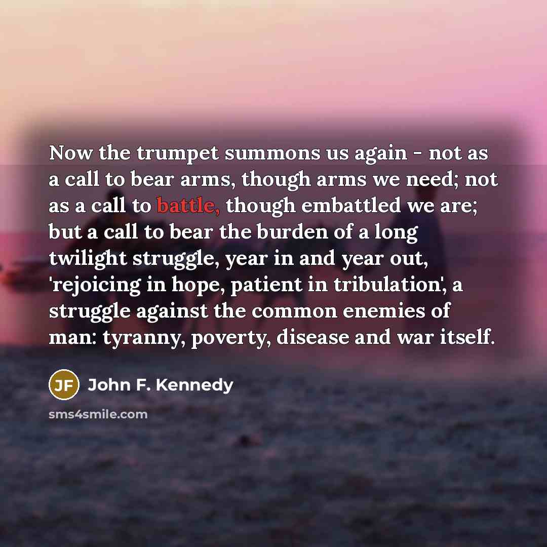 “Now the trumpet summons us again - not as a…” quote by John F. Kennedy