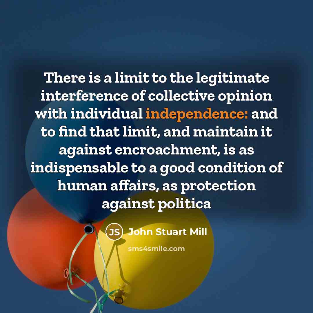 “There is a limit to the legitimate interference of collective…” quote by John Stuart Mill