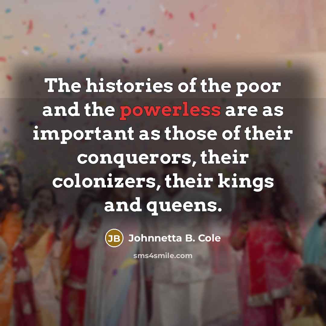 “The histories of the poor and the powerless are as…” quote by Johnnetta B. Cole