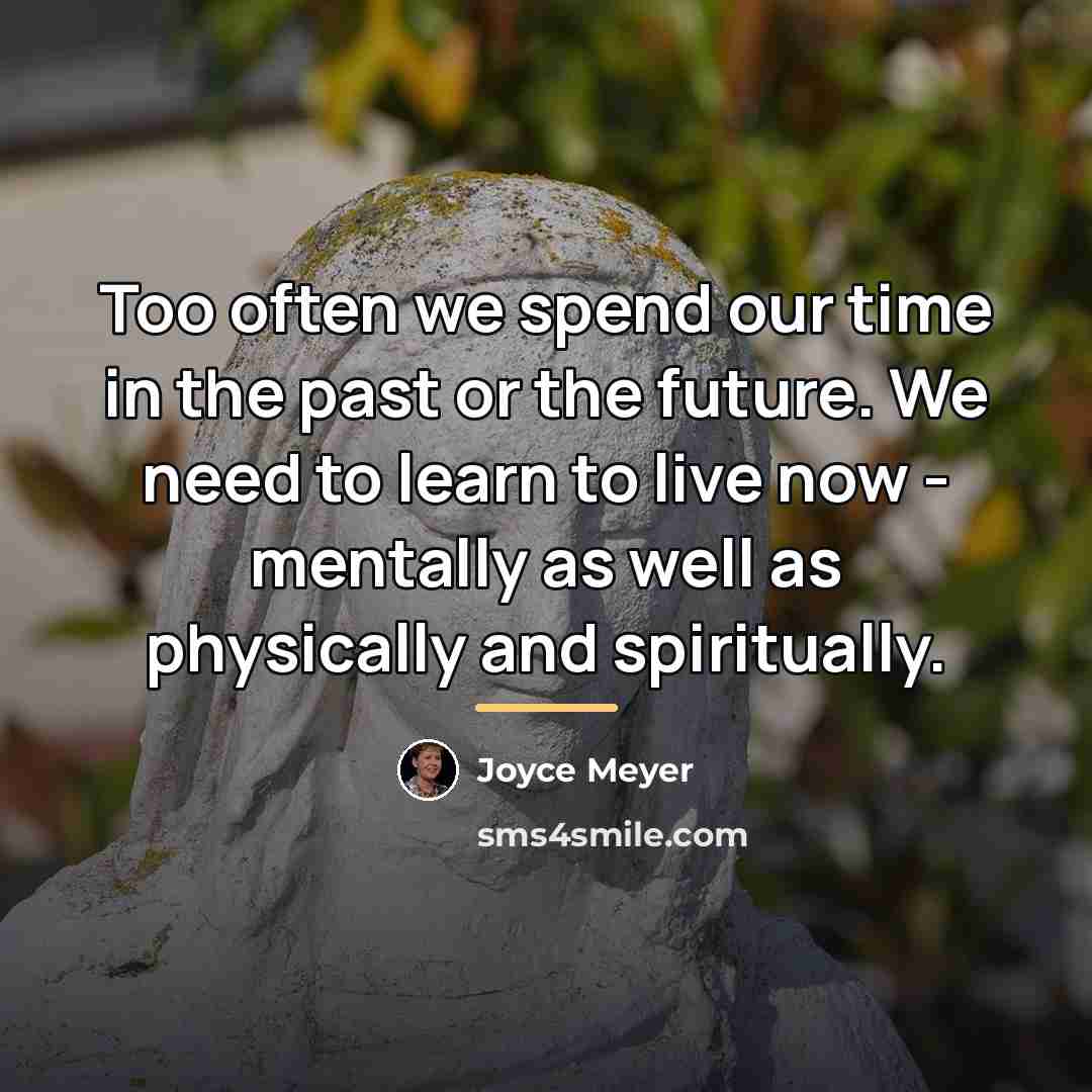 “Too often we spend our time in the past or…” quote by Joyce Meyer