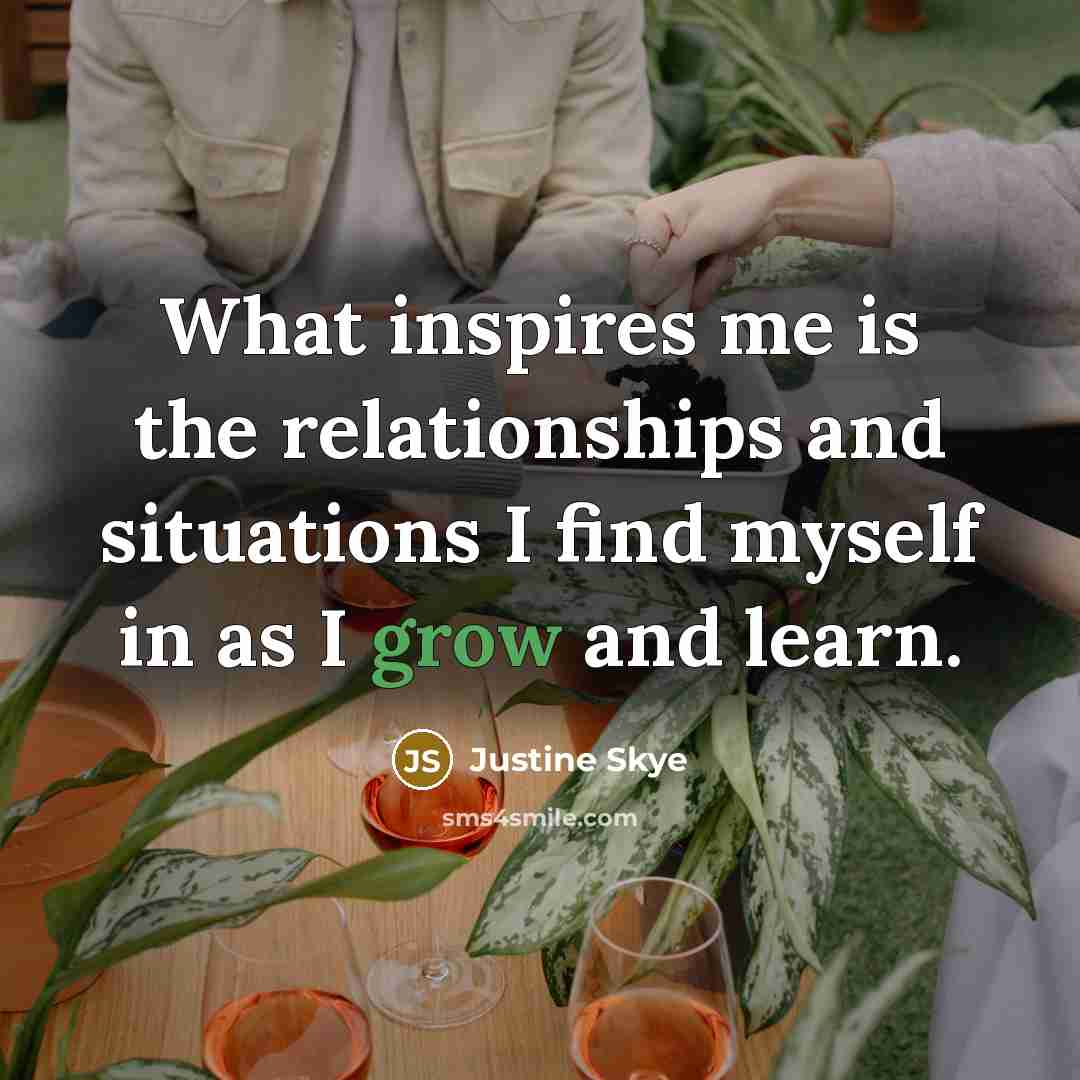 “What inspires me is the relationships and situations I find…” quote by Justine Skye
