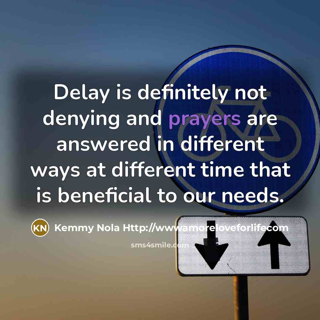 “Delay is definitely not denying and prayers are answered in…” quote by Kemmy Nola Http://wwwamoreloveforlifecom