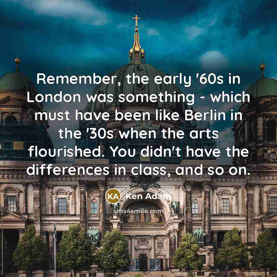 “Remember, the early '60s in London was something - which…” quote by Ken Adam