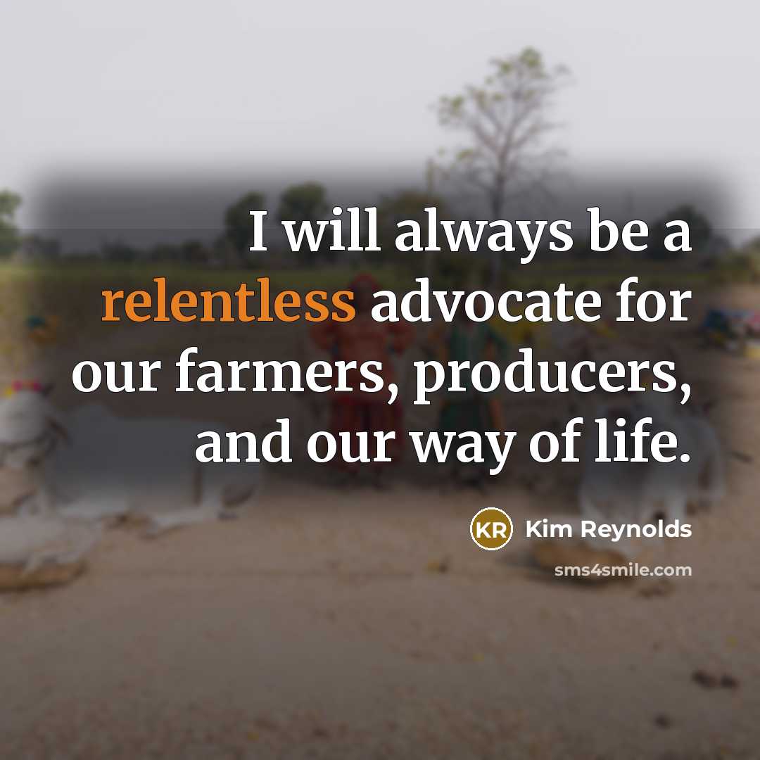 “I will always be a relentless advocate for our farmers,…” quote by Kim Reynolds