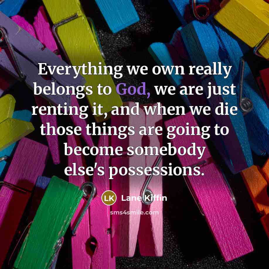 “Everything we own really belongs to God, we are just…” quote by Lane Kiffin