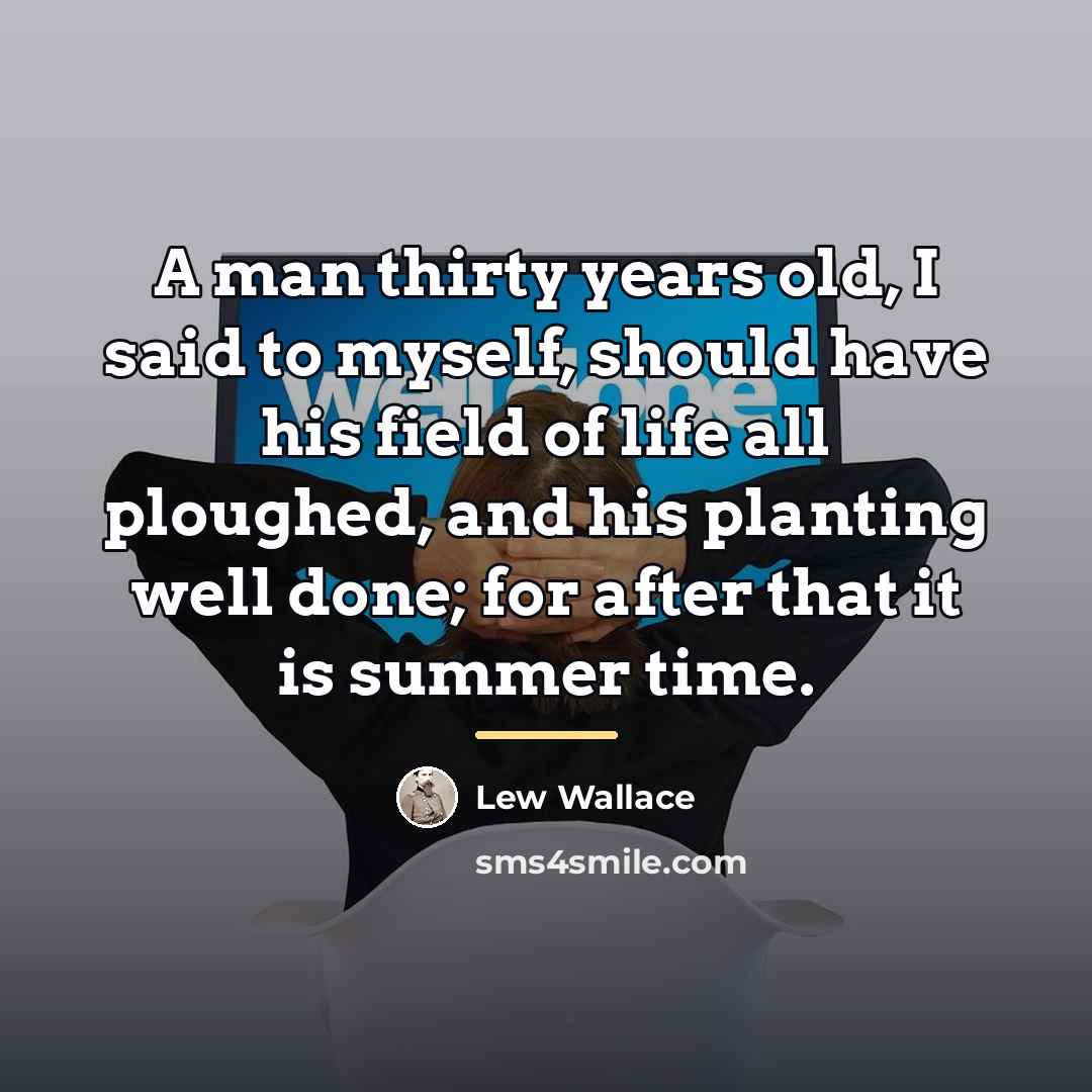 “A man thirty years old, I said to myself, should…” quote by Lew Wallace