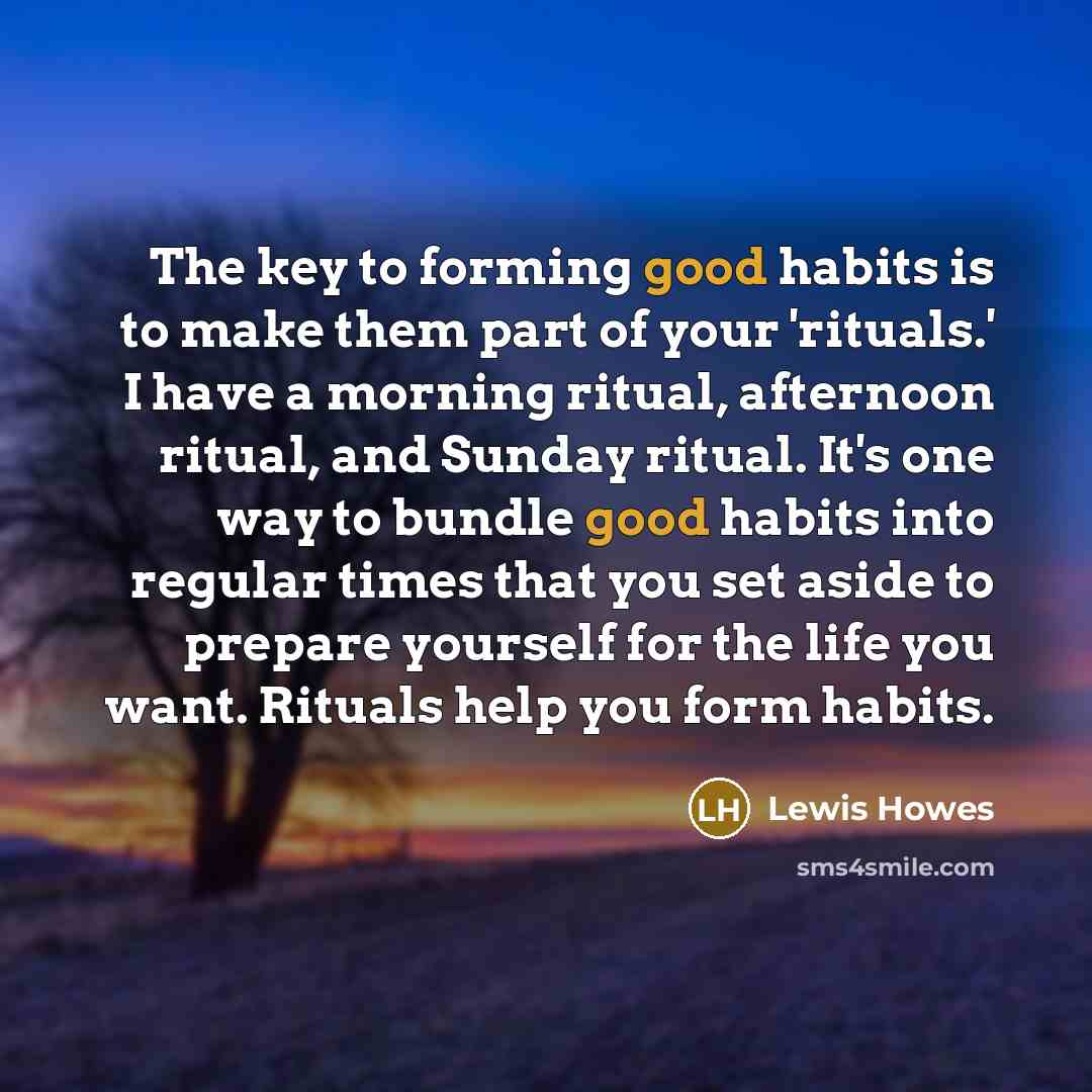 “The key to forming good habits is to make them…” quote by Lewis Howes