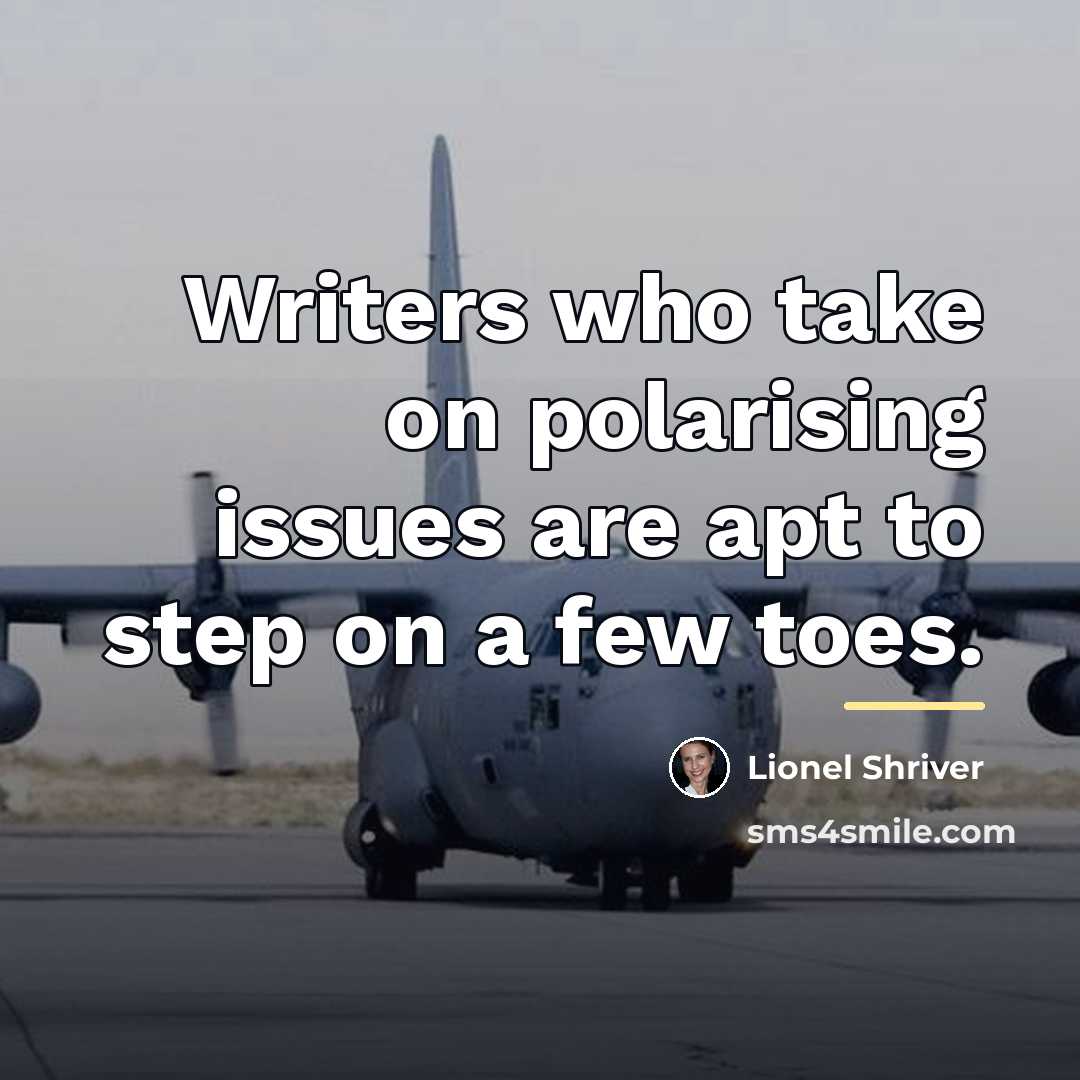 “Writers who take on polarising issues are apt to step…” quote by Lionel Shriver