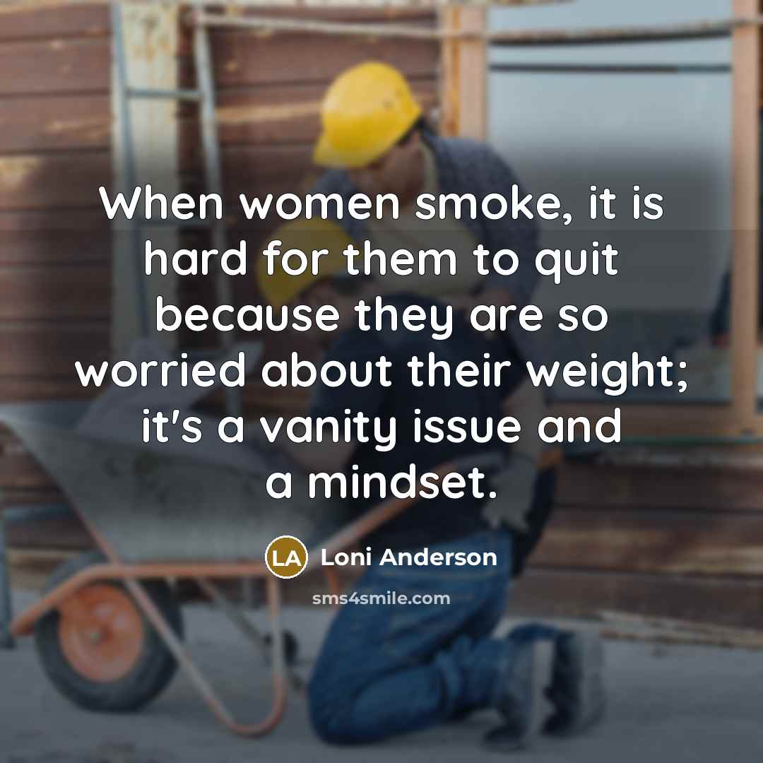 “When women smoke, it is hard for them to quit…” quote by Loni Anderson
