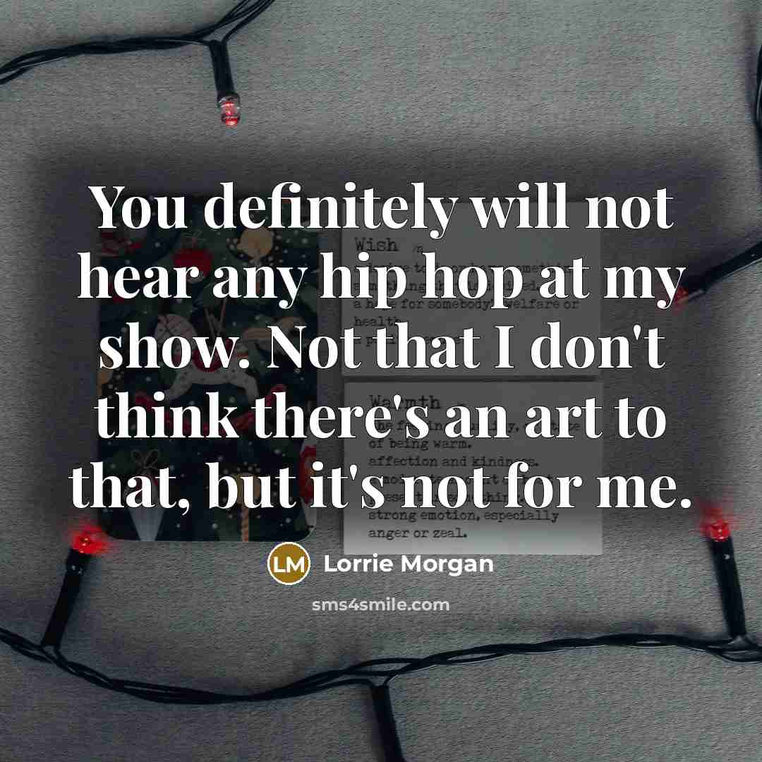 “You definitely will not hear any hip hop at my…” quote by Lorrie Morgan